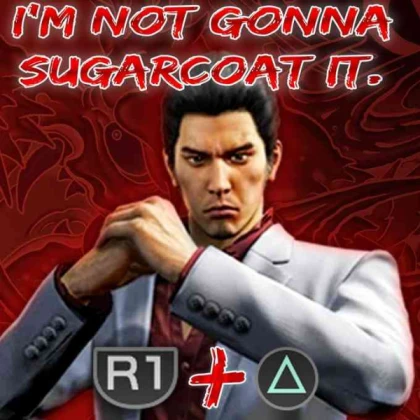 I'm not gonna sugarcoat it (Kiryu)