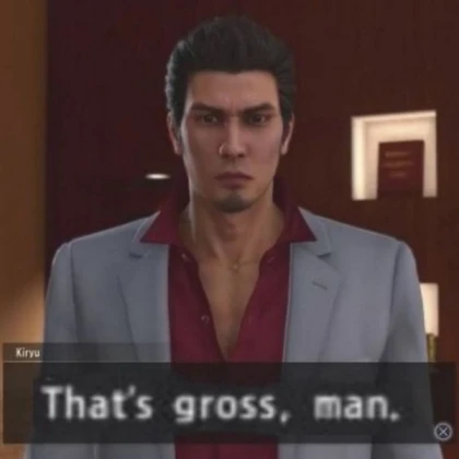 kiryu says that's gross