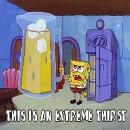 THIS IS AN EXTREME THIRST