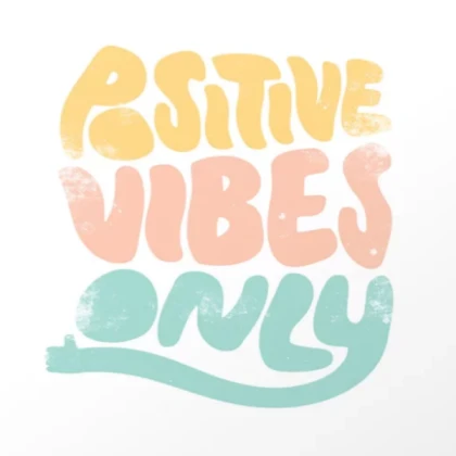 positive vibes only