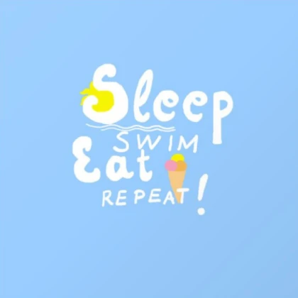 Sleep, swim, eat repeat!