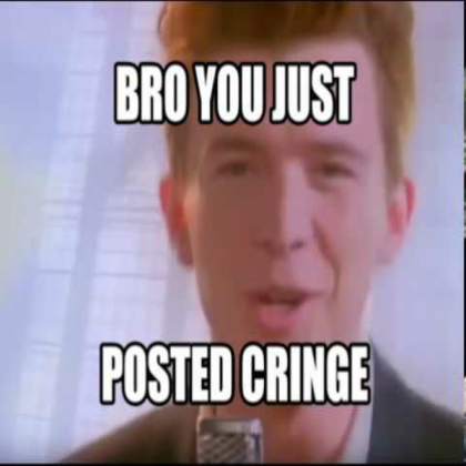 Rick Astley - Bro you just posted cringe! By Jar