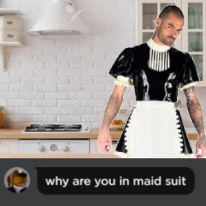 why are you in maid suit?