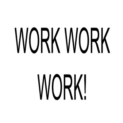 Work WORK!