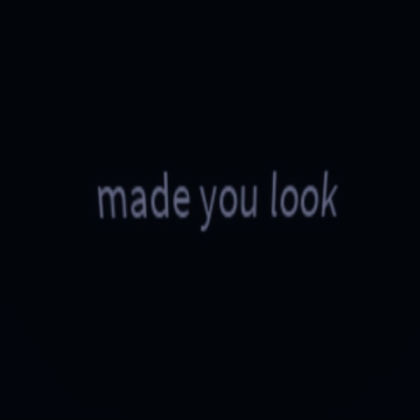 made you look