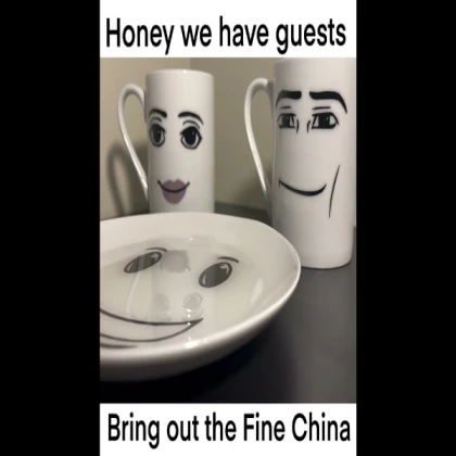 Honey, we have guests. Bring out the fine china