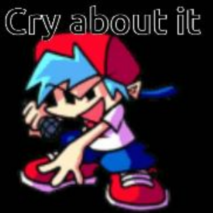 "Cry about it"