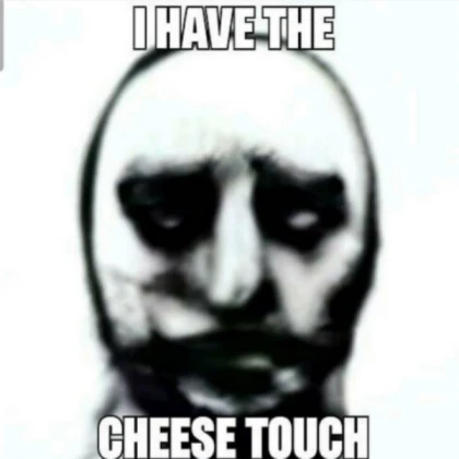 I have the cheese touch