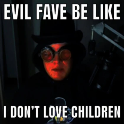 Evil fave be like