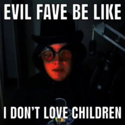 evil fave be like